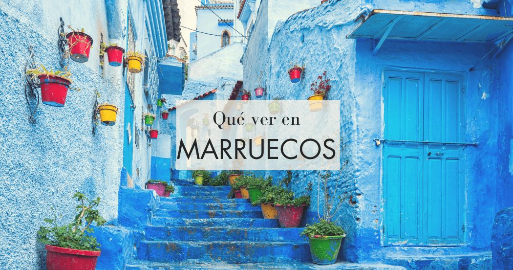Que Ver En Maruecos Exoticviajes Que Ver En Maruecos Exoticviajes